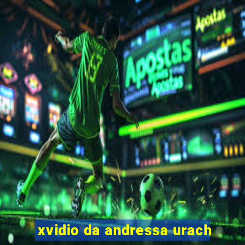 xvidio da andressa urach